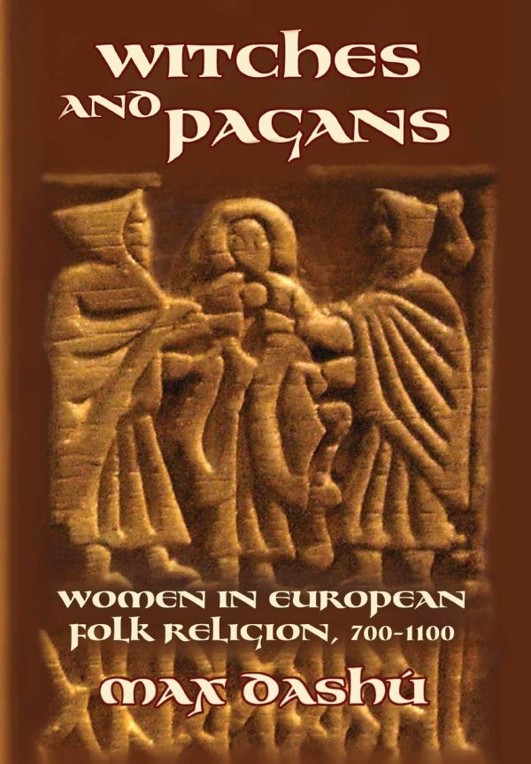 Witches and Pagans: Women in European Folk Religion, 700-1100 (7) (Secret History of the Witches)