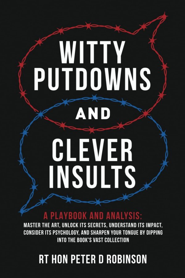 Witty Putdowns and Clever Insults: A Playbook and Analysis: Master the art, unlock its secrets, understand its impact, consider its psychology, and ... by dipping into the...