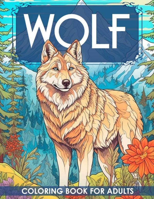 Wolf Coloring Book For Adults: Discover the Beauty of Wolves, Color Your Own Wolf Pack Adventure, For Relaxation, Mindfulness, Gifts For Christmas Birthday