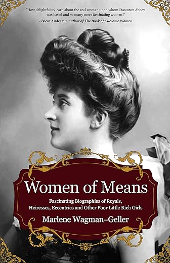 Women of Means: The Fascinating Biographies of Royals, Heiresses, Eccentrics and Other Poor Little Rich Girls (Stories of the Rich & Famous, Famous Women) (Celebrating Women)