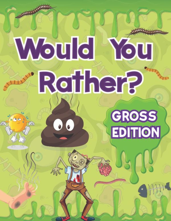 Would You Rather for Kids - Gross Edition: XXL EWW Joke Book for Kids with Absolutely Hilarious and Yucky Jokes for Guaranteed Fun. Try Not To Laugh Would You Rather Challenge...