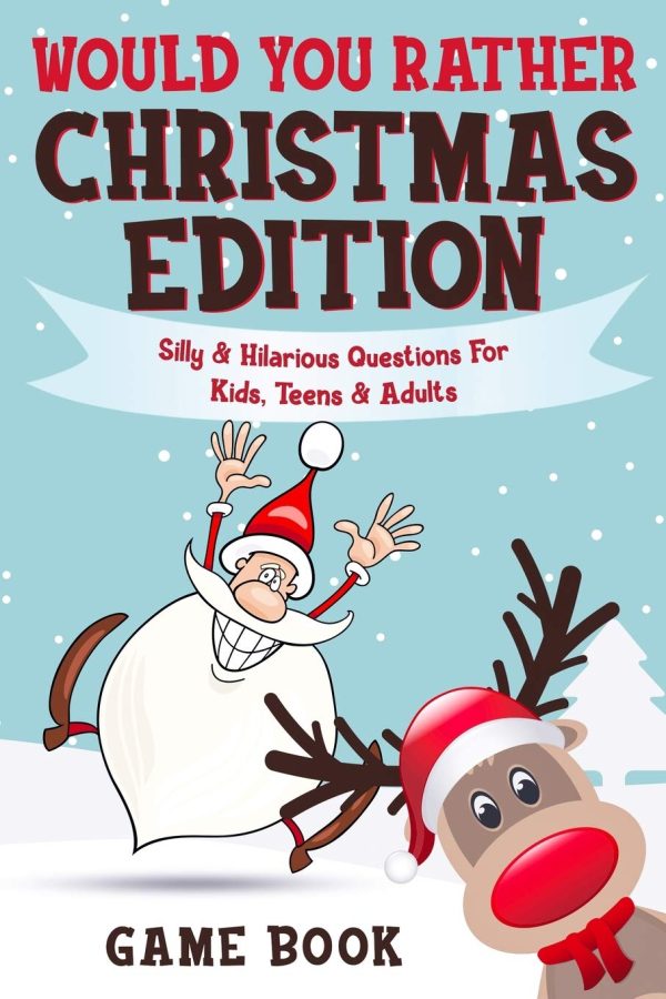 Would You Rather Game Book - Christmas Edition: Silly & Hilarious Questions For Kids, Teens & Adults: 1 (Boredom Busters)