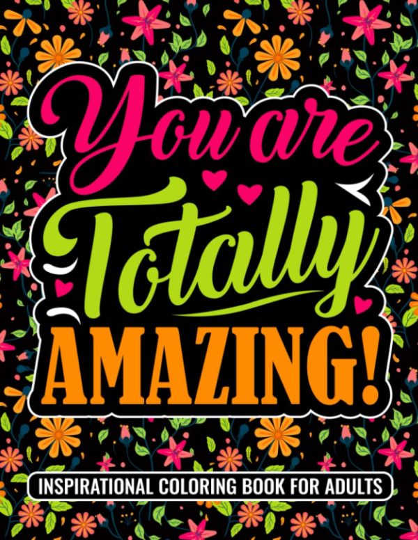 You Are Totally Amazing: Inspirational Coloring Book For Adults | Featuring 50 Positive, Uplifting Quotes And Mandala-Style Illustrations For Relaxation And Motivation