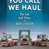 You Call, We Haul: The Life and Times of Bob Carter (Old Pond Books) Inspirational Story of the Founder of Haulage Company, Trans UK; Explore British Transport in the Heyday of...