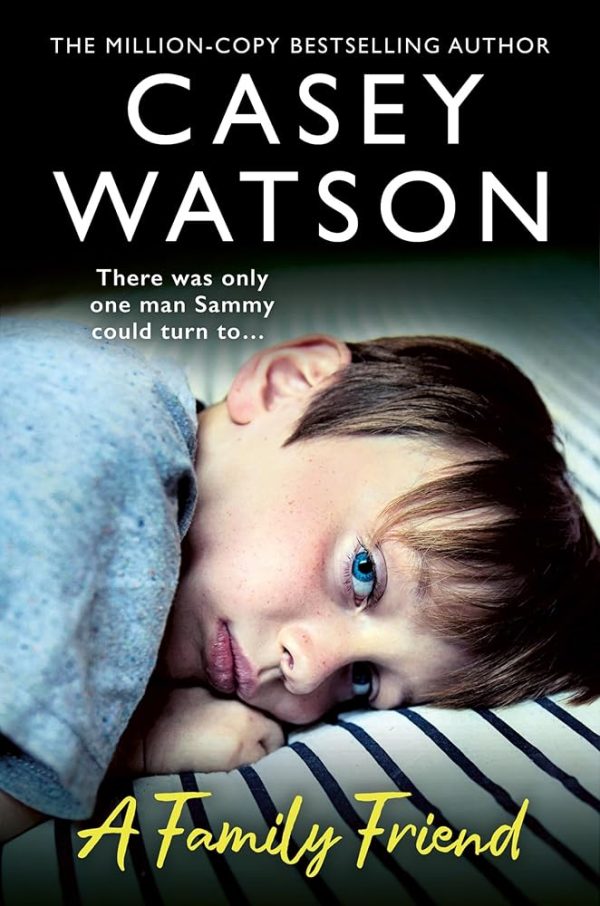 A Family Friend: There was only one man Sammy could turn to…The new fostering memoir from the Sunday Times bestselling author Casey Watson
