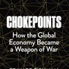 Chokepoints: How the Global Economy Became a Weapon of War