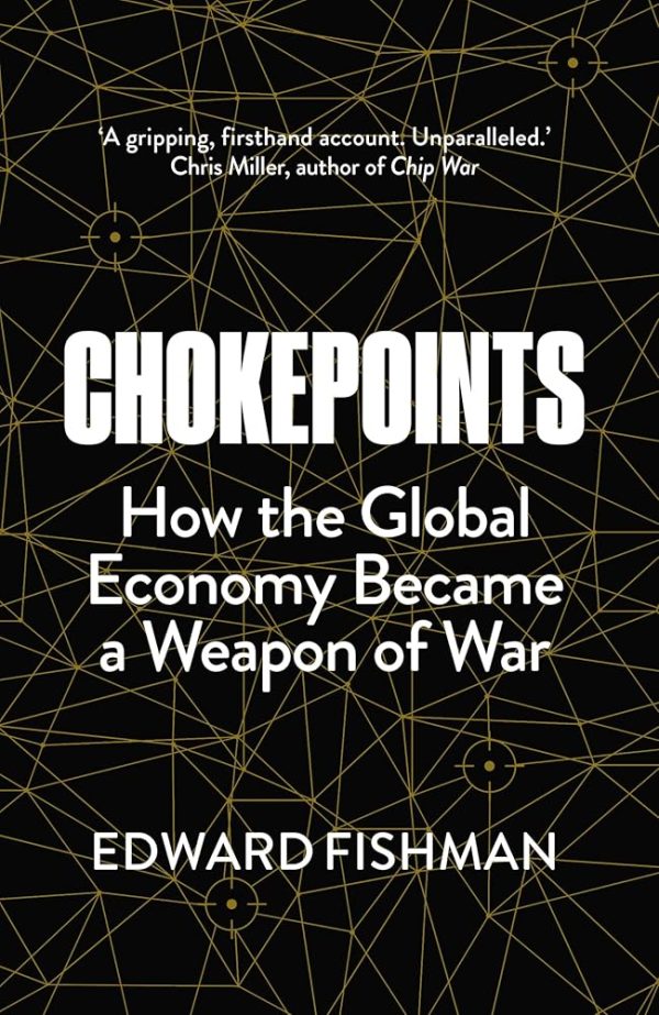 Chokepoints: How the Global Economy Became a Weapon of War