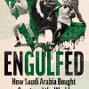 Engulfed: How Saudi Arabia Bought Sport, and the World