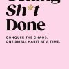 Getting Sh*t Done: Conquer the Chaos, One Small Habit at a Time