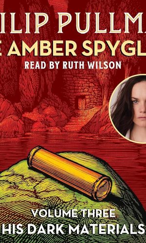 The Amber Spyglass: His Dark Materials, Book 3 (Audio Download): Philip Pullman, Ruth Wilson, Penguin Audio: Amazon.co.uk: Books