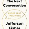 The Next Conversation: Argue Less, Talk More