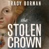 The Stolen Crown: Treachery, Deceit and the Death of the Tudor Dynasty (Audio Download): Tracy Borman, Hodder & Stoughton: Amazon.co.uk: Books