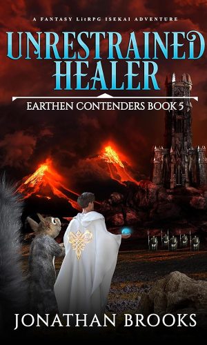 Unrestrained Healer: A Fantasy LitRPG Isekai Adventure (Earthen Contenders Book 5)