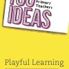 100 Ideas for Primary Teachers: Playful Learning (100 Ideas for Teachers)