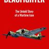 Beaufighter: The Untold Story of a Wartime Icon (Great Planes of World War Two Book 1)