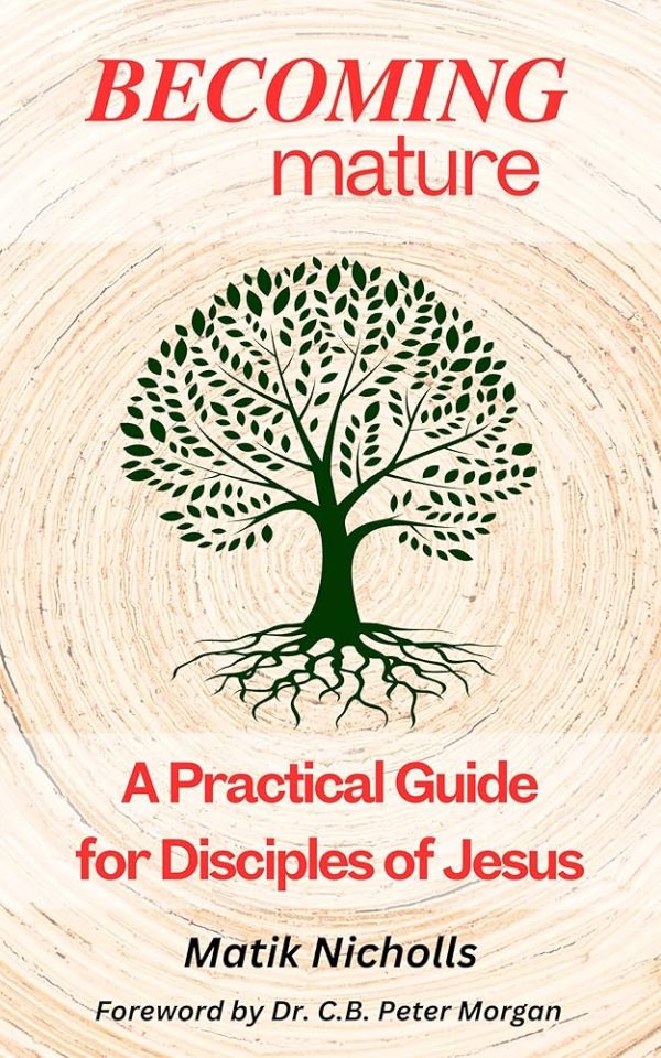 Becoming Mature: A Practical Guide for Disciples of Jesus