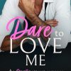 Dare to Love Me: An Opposites Attract Romance (Billionaire Brits)