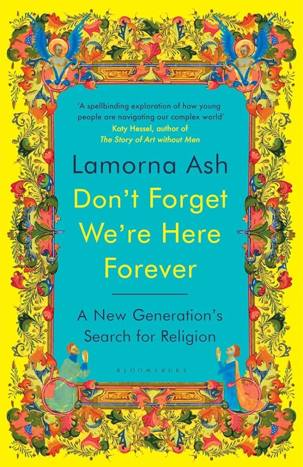 Don't Forget We're Here Forever: A New Generation's Search for Religion