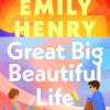 Great Big Beautiful Life: The dazzling new romantic novel from the #1 Sunday Times bestselling author of Beach Read