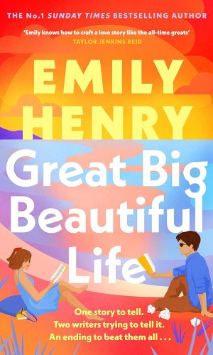 Great Big Beautiful Life: The dazzling new romantic novel from the #1 Sunday Times bestselling author of Beach Read