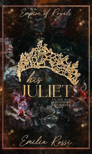 His Juliet: An Age Gap Hurt Comfort Mafia Romance (Empire of Royals Book 2)
