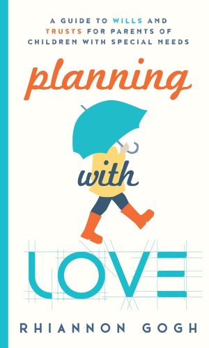 Planning With Love: A Guide to Wills and Trusts for Parents of Children With Special Needs
