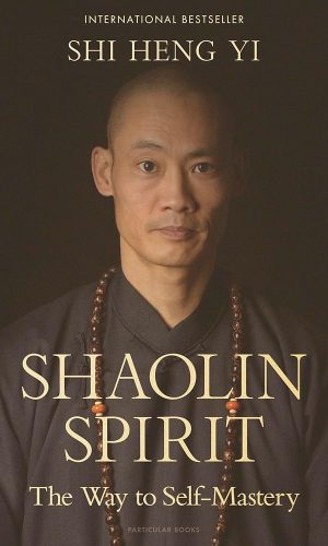 Shaolin Spirit: The Way to Self-Mastery