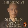 Shaolin Spirit: The Way to Self-Mastery (Audio Download): Shi Heng Yi, Caroline Waight - translator, Shi Heng Yi, Penguin Audio: Amazon.co.uk: Books