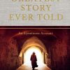 The Greatest Story Ever Told: An Eyewitness Account