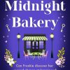 The Midnight Bakery: A totally gorgeous and unforgettable page-turner about friendship, hope and love