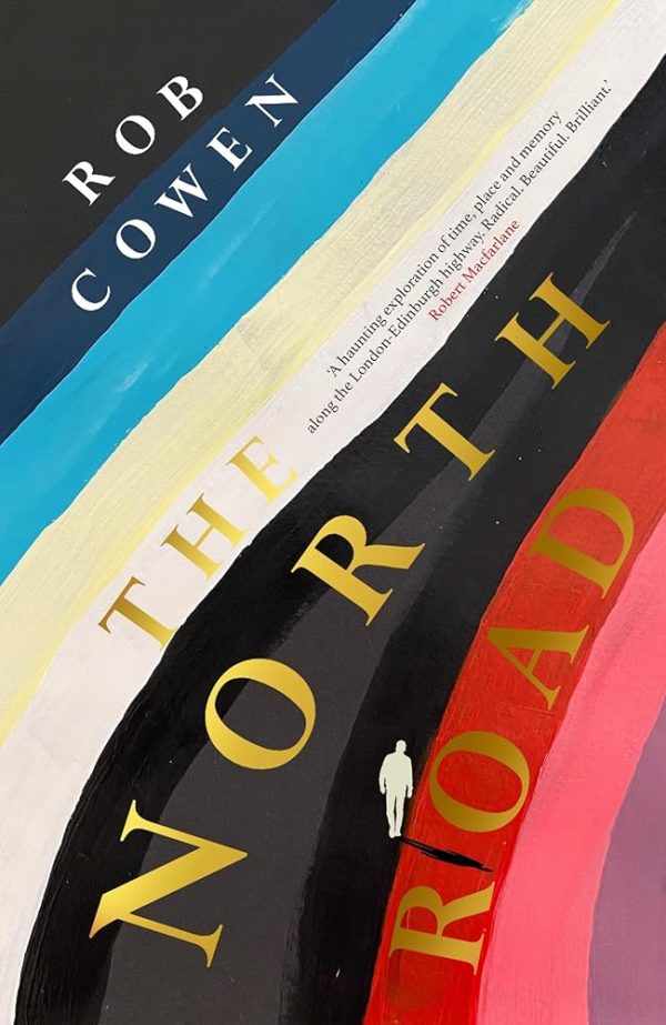 The North Road: ‘A haunting exploration of time, place and memory along the road to London-Edinburgh highway. Radical. Beautiful. Brilliant.’ Robert Macfarlane