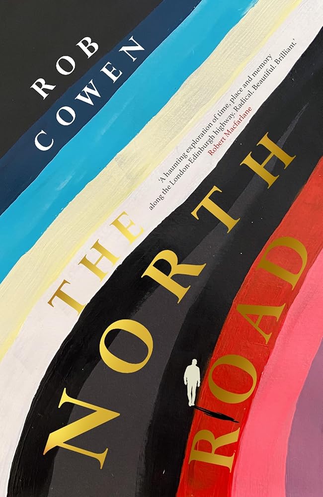 The North Road: ‘A haunting exploration of time, place and memory along the road to London-Edinburgh highway. Radical. Beautiful. Brilliant.’ Robert Macfarlane