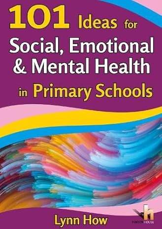 101 Ideas for Social, Emotional & Mental Health in Primary Schools