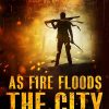 As Fire Floods The City: A Post-Apocalyptic Survival Thriller (Beyond These Walls Book 22)