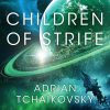 Children of Strife: The unmissable next instalment of the highly acclaimed Children of Time series, from award-winning master of science fiction Adrian Tchaikovsky (Audio...
