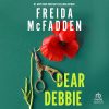 Dear Debbie (Audio Download): Freida McFadden, Julia Whelan, January LaVoy, Scott Brick, Dreamscape Media: Amazon.co.uk: Audible Books & Originals