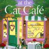 First Dates at the Cat Cafe: An absolutely uplifting and cosy romantic comedy to warm your heart (A Cat Café Romance)