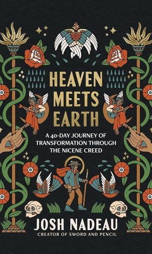 Heaven Meets Earth: A 40-Day Journey of Transformation Through the Nicene Creed