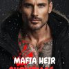 Mafia Heir For Christmas: A Forbidden Second Chance Romance