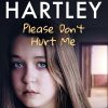 Please Don't Hurt Me: Kayla’s true story of horror and abuse – is it too late to keep her safe? (A Maggie Hartley Foster Carer Story)