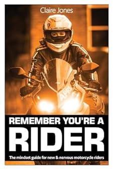 Remember You're a Rider: The Mindset Guide for New and Nervous Motorcycle Riders