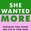 She Wanted More: Reimagine your future and live by your rules