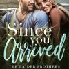 Since You Arrived: a single dad, small town romantic comedy (The Raider Brothers Book 4)