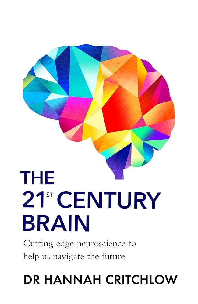 The 21st Century Brain: Cutting edge neuroscience to help us navigate the future