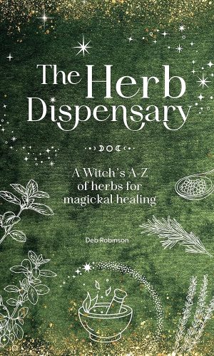 The Herb Dispensary: A Witch's A-Z of herbs for magickal healing (The Magickal Library)