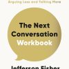 The Next Conversation Workbook: Practical Exercises for Arguing Less and Talking More