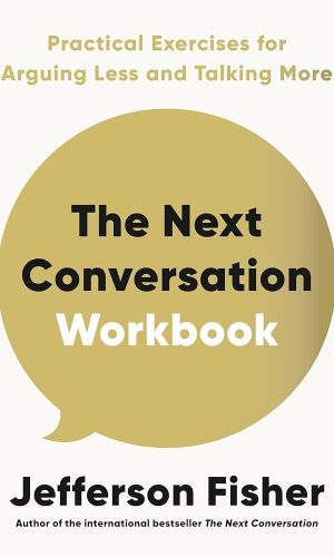The Next Conversation Workbook: Practical Exercises for Arguing Less and Talking More