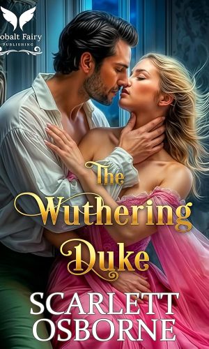 The Wuthering Duke: A Steamy Historical Regency Romance Novel (Corset Chronicles Book 2)