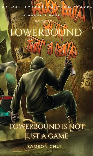 Towerbound Book 5: Towerbound is Not Just a Game: LitRPG · Time Travel · Dystopian (Towerbound (LITRPG + REGRESSOR + OPMC) 6)