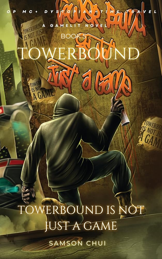 Towerbound Book 5: Towerbound is Not Just a Game: LitRPG · Time Travel · Dystopian (Towerbound (LITRPG + REGRESSOR + OPMC) 6)